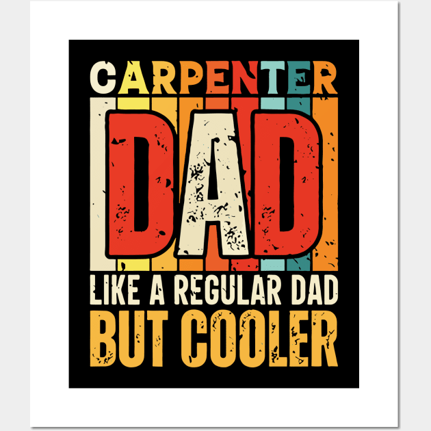 carpenter Dad Like a Regular Dad but Cooler Design for Fathers day Wall Art by rhazi mode plagget